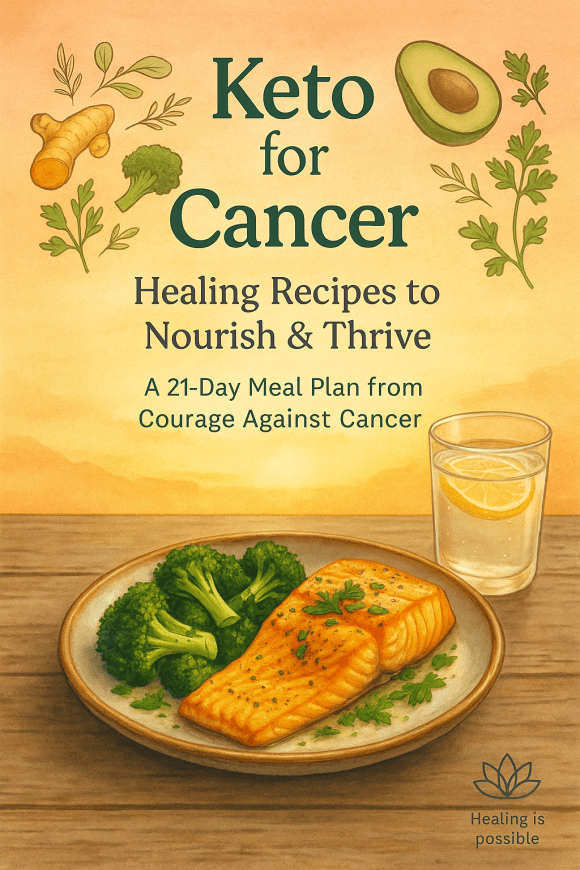 Cookbook Keto for Cancer: Healing Recipes to Nourish and Thrive from Courage Against Cancer